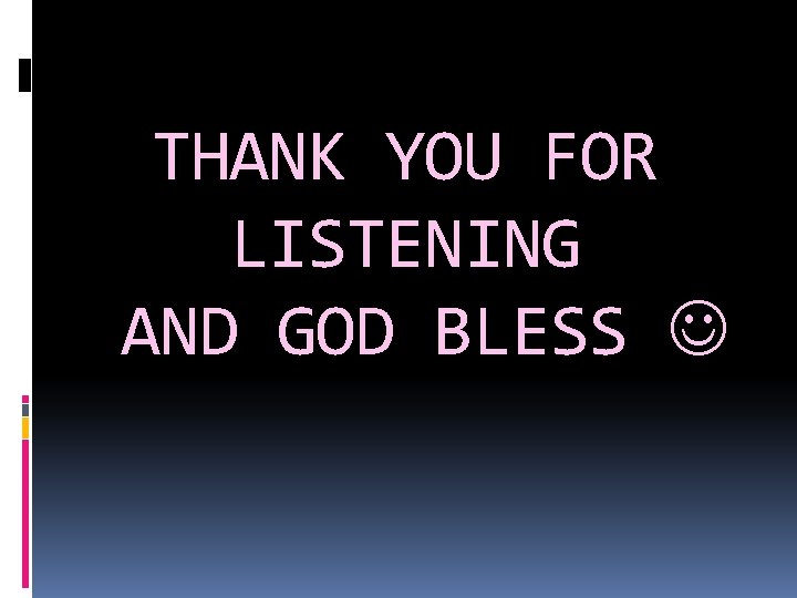 THANK YOU FOR LISTENING AND GOD BLESS 