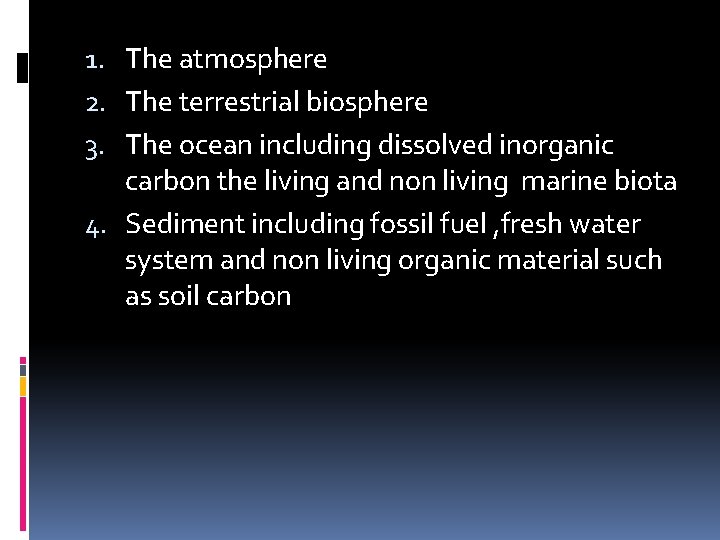 1. The atmosphere 2. The terrestrial biosphere 3. The ocean including dissolved inorganic carbon