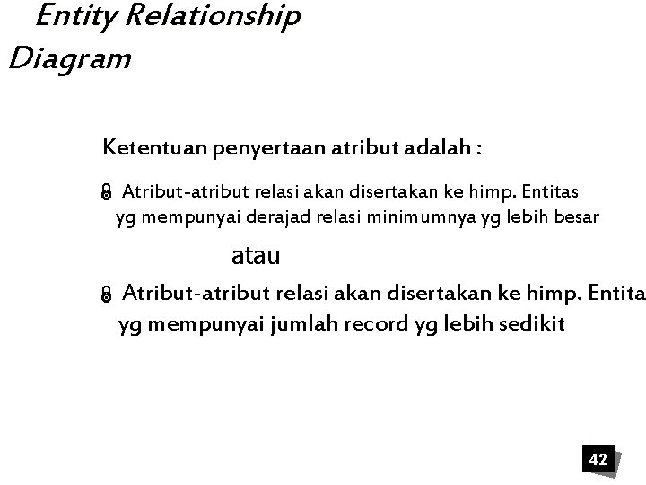 Entity Relationship Diagram Ketentuan penyertaan atribut adalah : Ï Atribut-atribut relasi akan disertakan ke