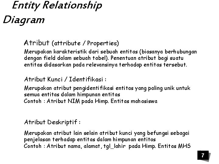 Entity Relationship Diagram Atribut (attribute / Properties) Merupakan karakteristik dari sebuah entitas (biasanya berhubungan