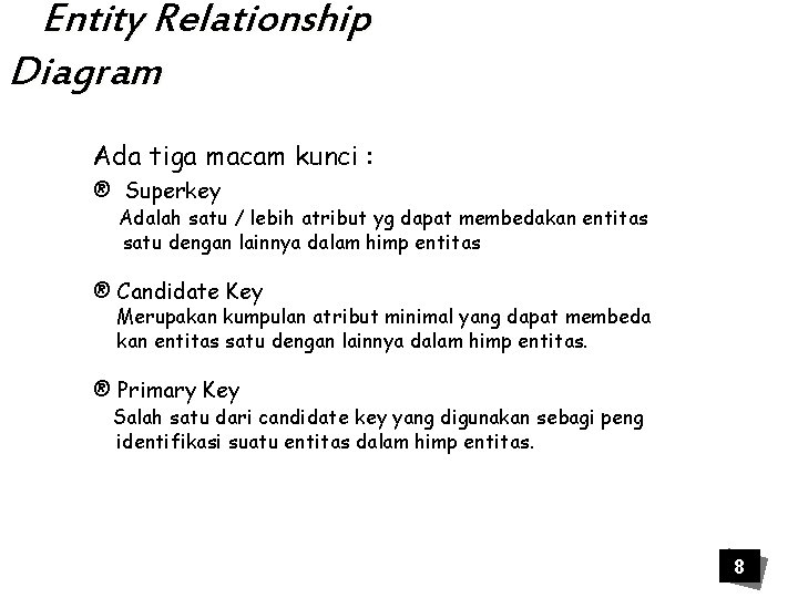 Entity Relationship Diagram Ada tiga macam kunci : ® Superkey Adalah satu / lebih