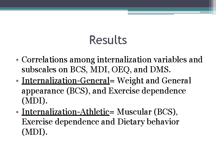 Results • Correlations among internalization variables and subscales on BCS, MDI, OEQ, and DMS.