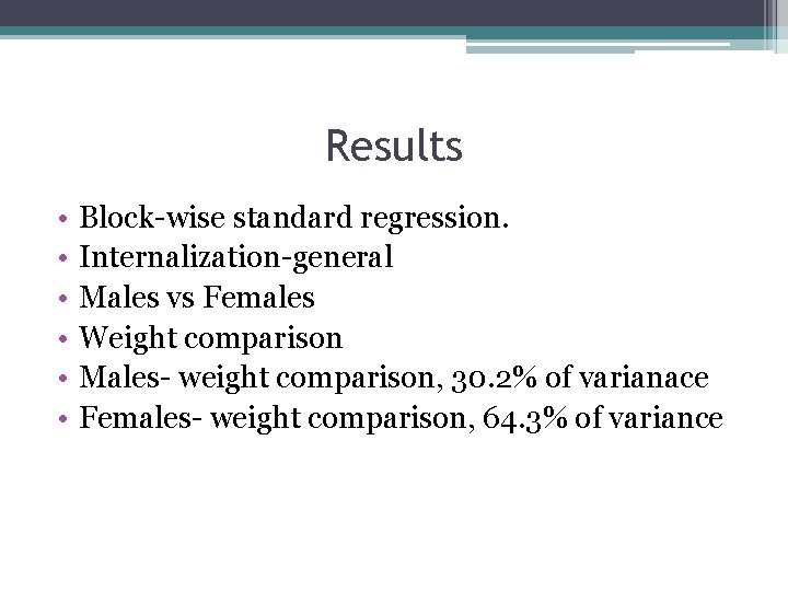 Results • • • Block-wise standard regression. Internalization-general Males vs Females Weight comparison Males-