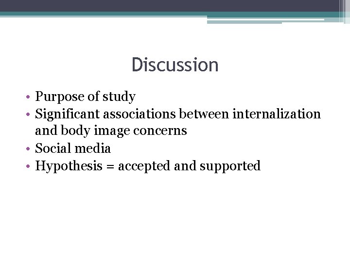 Discussion • Purpose of study • Significant associations between internalization and body image concerns
