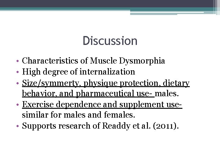 Discussion • Characteristics of Muscle Dysmorphia • High degree of internalization • Size/symmerty, physique