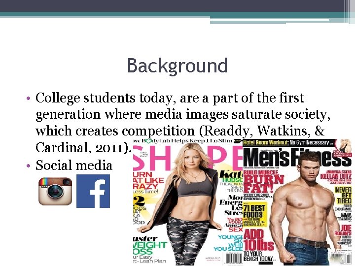 Background • College students today, are a part of the first generation where media