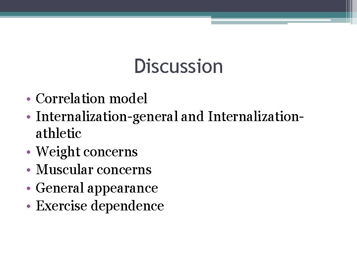 Discussion • Correlation model • Internalization-general and Internalizationathletic • Weight concerns • Muscular concerns