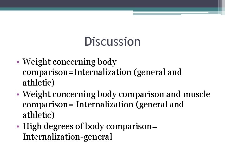 Discussion • Weight concerning body comparison=Internalization (general and athletic) • Weight concerning body comparison