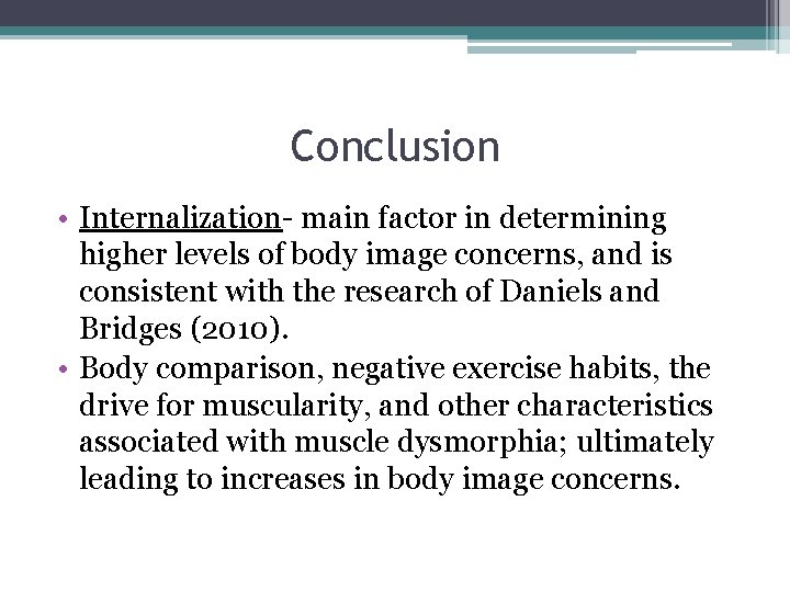 Conclusion • Internalization- main factor in determining higher levels of body image concerns, and