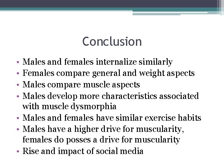 Conclusion • • Males and females internalize similarly Females compare general and weight aspects