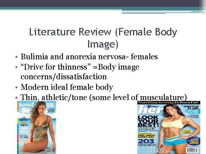 Literature Review (Female Body Image) • Bulimia and anorexia nervosa- females • “Drive for