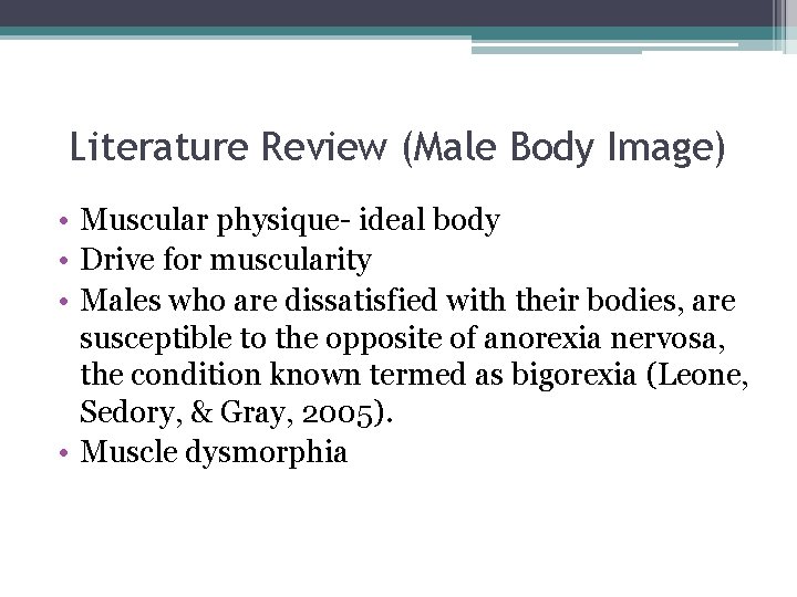 Literature Review (Male Body Image) • Muscular physique- ideal body • Drive for muscularity