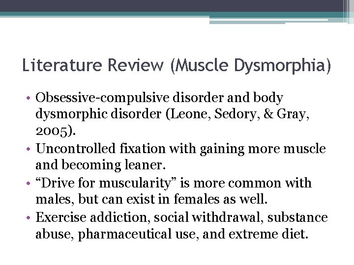 Literature Review (Muscle Dysmorphia) • Obsessive-compulsive disorder and body dysmorphic disorder (Leone, Sedory, &