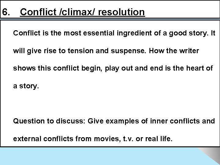 6. Conflict /climax/ resolution Conflict is the most essential ingredient of a good story.