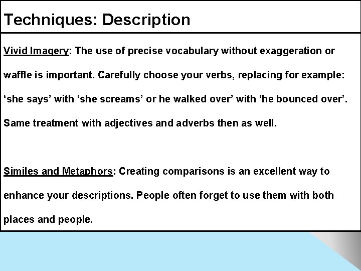 Techniques: Description Vivid Imagery: The use of precise vocabulary without exaggeration or waffle is