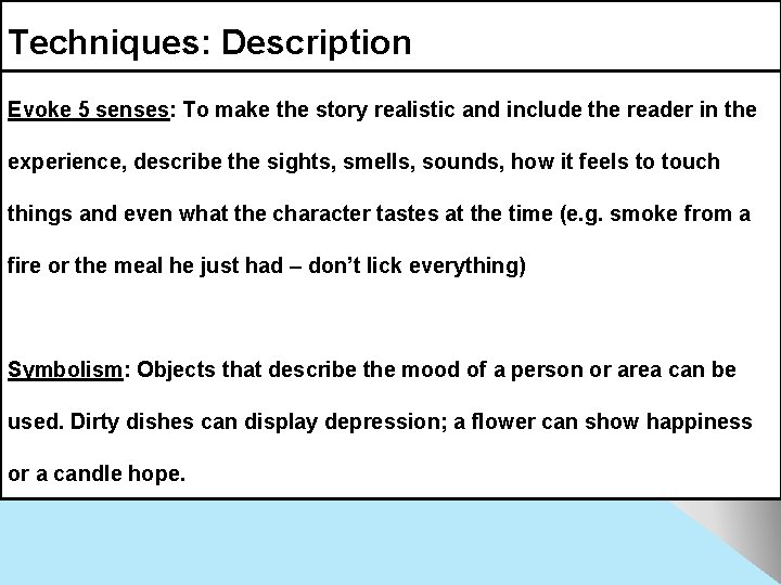 Techniques: Description Evoke 5 senses: To make the story realistic and include the reader