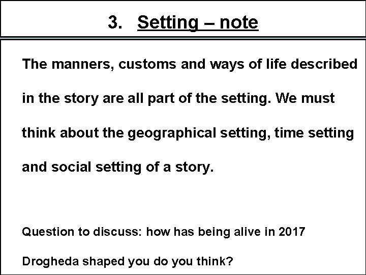 3. Setting – note The manners, customs and ways of life described in the