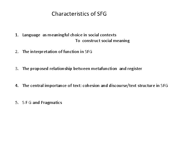 Characteristics of SFG 1. Language as meaningful choice in social contexts To construct social