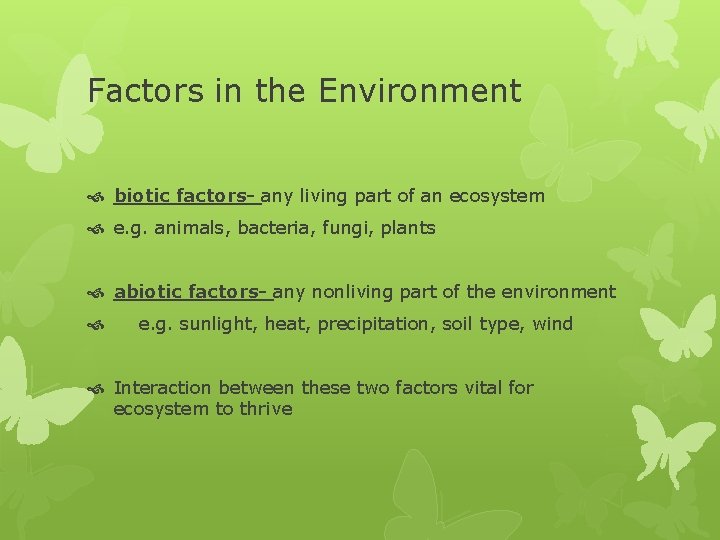 Factors in the Environment biotic factors- any living part of an ecosystem e. g.