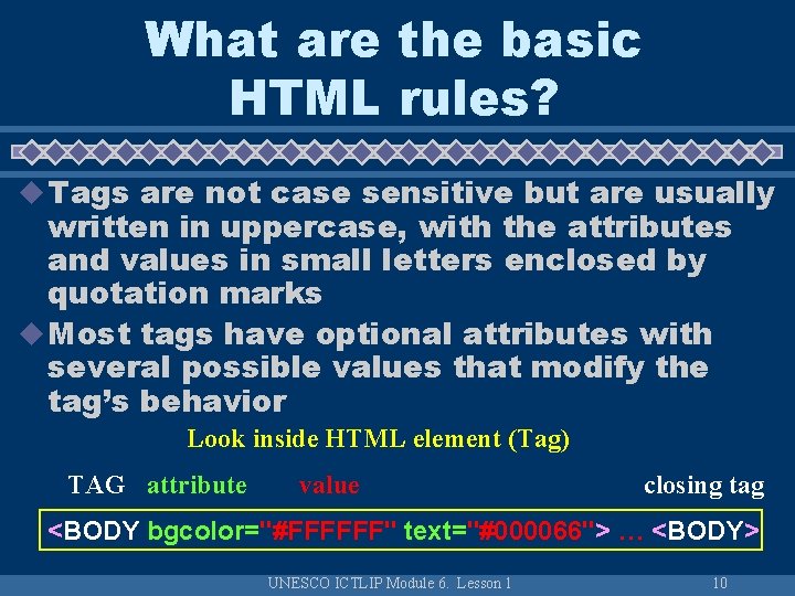 What are the basic HTML rules? u Tags are not case sensitive but are