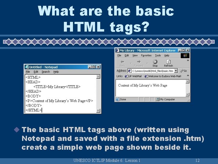 What are the basic HTML tags? u The basic HTML tags above (written using