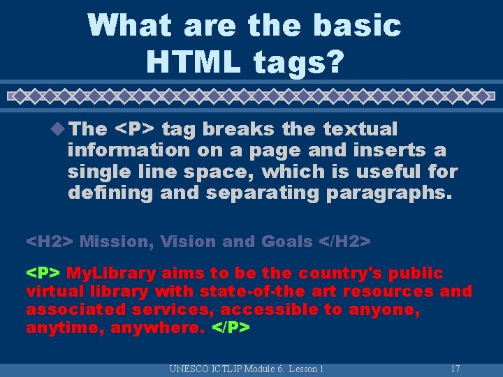 What are the basic HTML tags? u The <P> tag breaks the textual information
