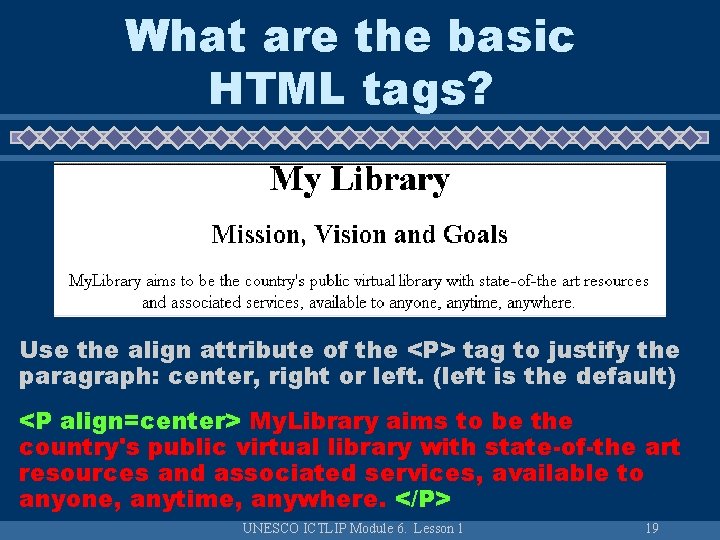 What are the basic HTML tags? Use the align attribute of the <P> tag