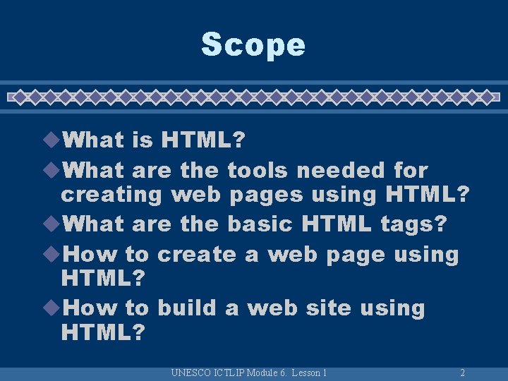 Scope u. What is HTML? u. What are the tools needed for creating web