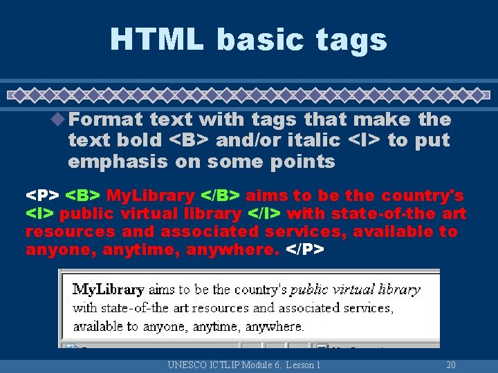 HTML basic tags u Format text with tags that make the text bold <B>