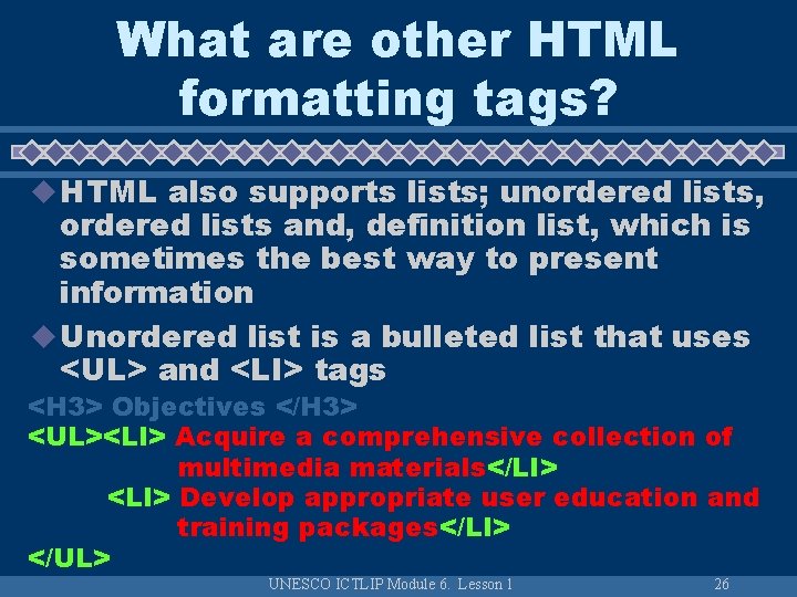 What are other HTML formatting tags? u HTML also supports lists; unordered lists, ordered