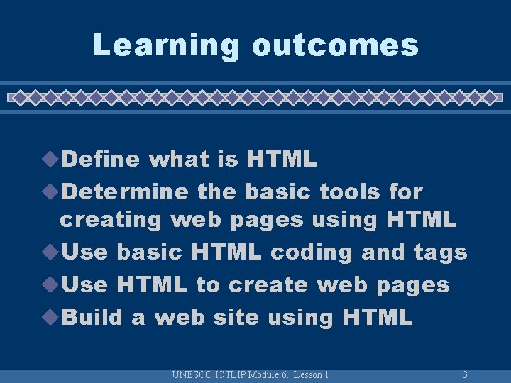 Learning outcomes u. Define what is HTML u. Determine the basic tools for creating