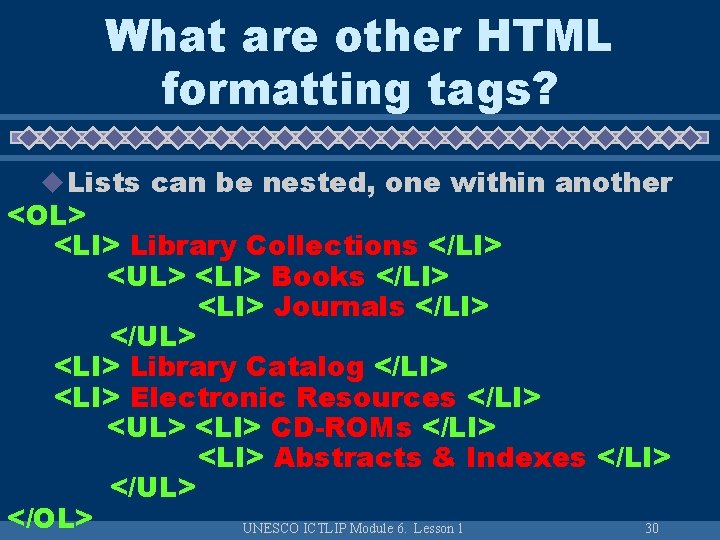What are other HTML formatting tags? u Lists can be nested, one within another