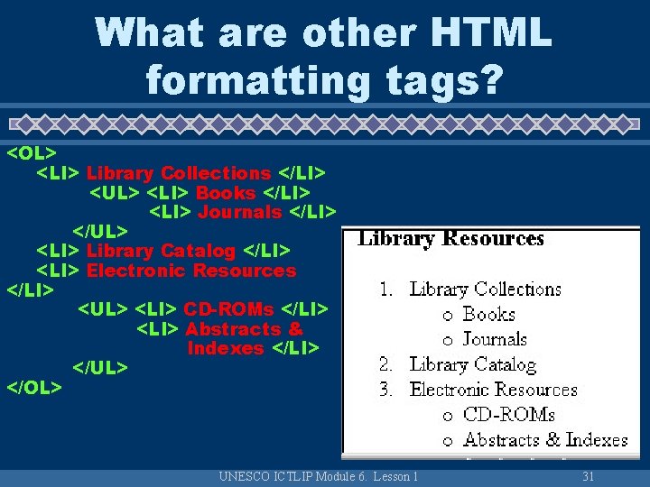 What are other HTML formatting tags? <OL> <LI> Library Collections </LI> <UL> <LI> Books