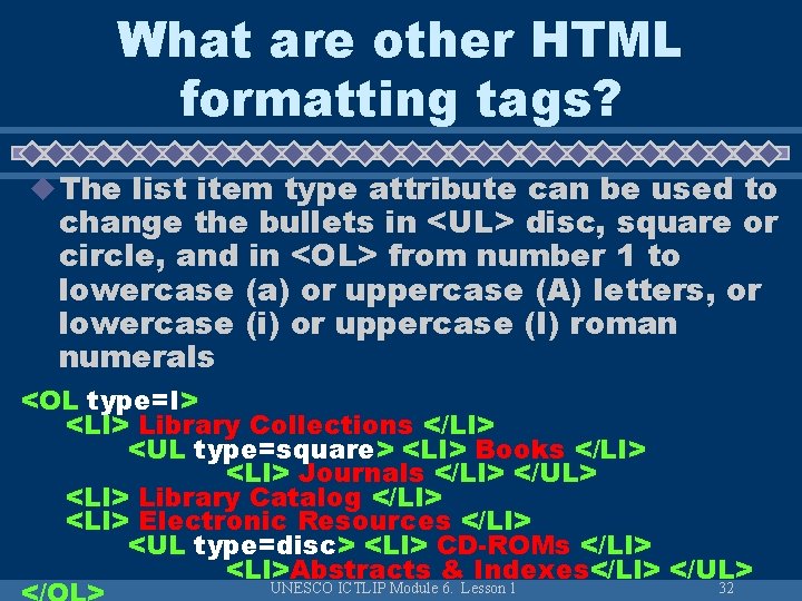 What are other HTML formatting tags? u The list item type attribute can be