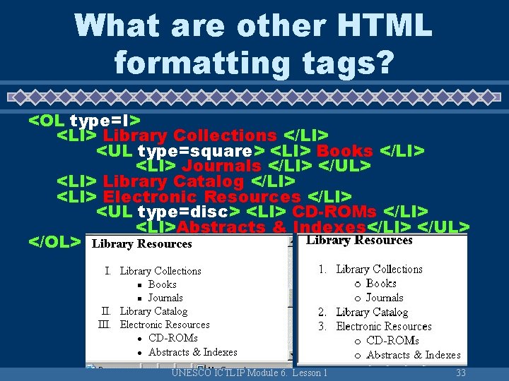 What are other HTML formatting tags? <OL type=I> <LI> Library Collections </LI> <UL type=square>