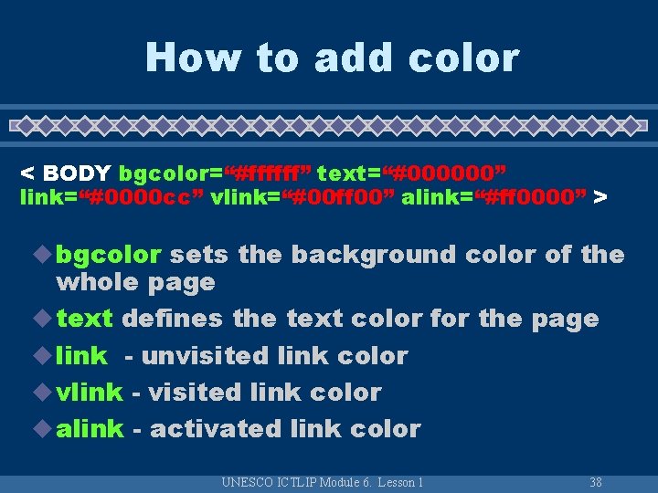 How to add color < BODY bgcolor=“#ffffff” text=“#000000” link=“#0000 cc” vlink=“#00 ff 00” alink=“#ff