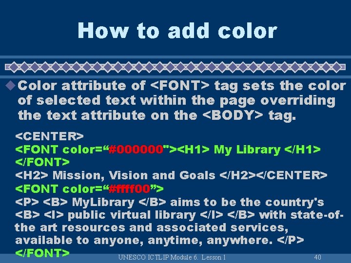 How to add color u Color attribute of <FONT> tag sets the color of