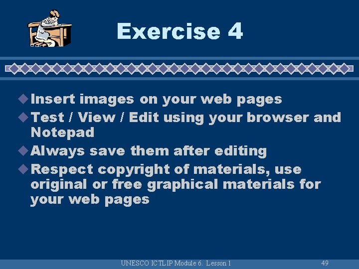 Exercise 4 u Insert images on your web pages u Test / View /