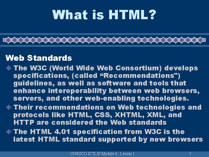What is HTML? Web Standards u The W 3 C (World Wide Web Consortium)