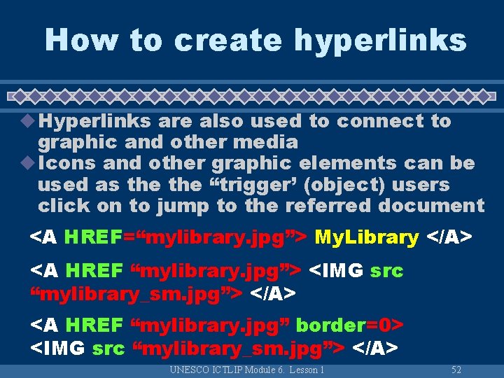 How to create hyperlinks u Hyperlinks are also used to connect to graphic and