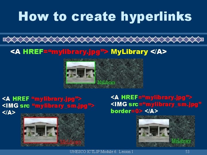 How to create hyperlinks <A HREF=“mylibrary. jpg”> My. Library </A> <A HREF “mylibrary. jpg”>