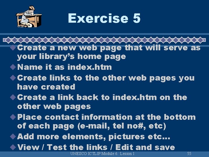 Exercise 5 u Create a new web page that will serve as your library’s