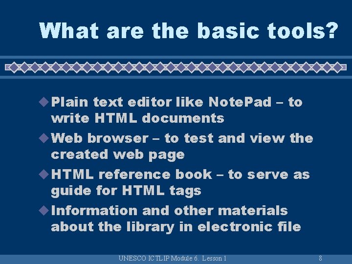 What are the basic tools? u Plain text editor like Note. Pad – to