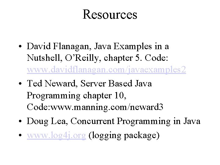 Resources • David Flanagan, Java Examples in a Nutshell, O’Reilly, chapter 5. Code: www.