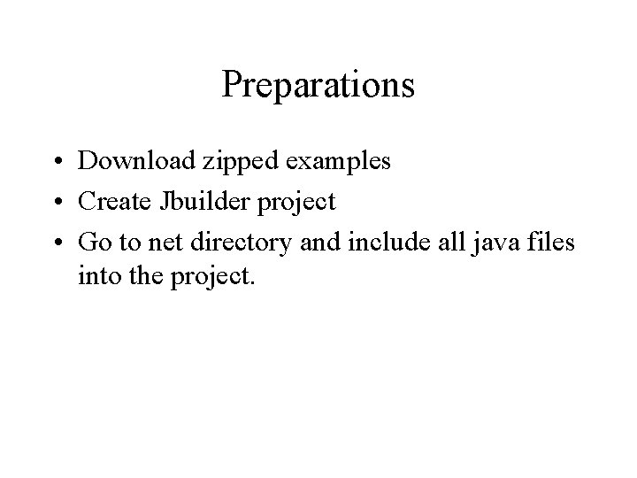 Preparations • Download zipped examples • Create Jbuilder project • Go to net directory