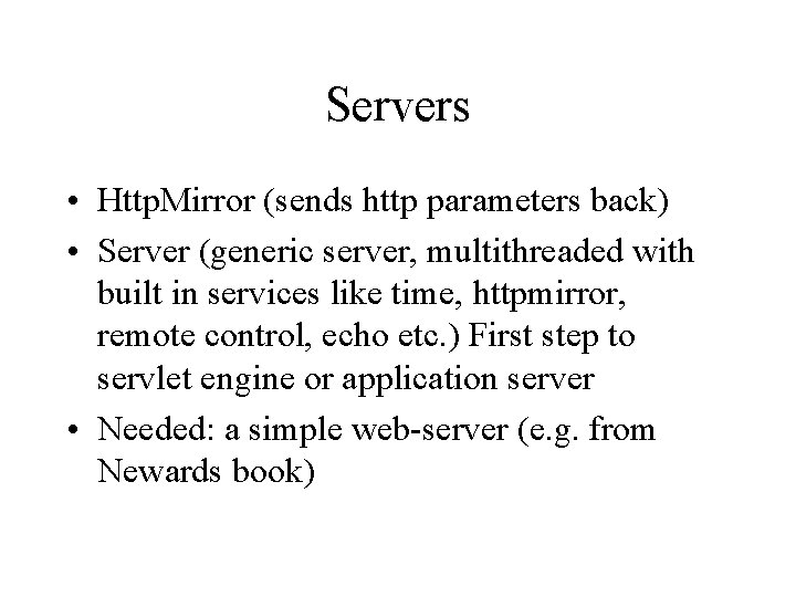 Servers • Http. Mirror (sends http parameters back) • Server (generic server, multithreaded with