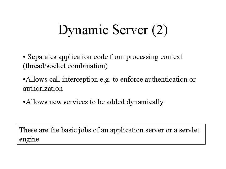 Dynamic Server (2) • Separates application code from processing context (thread/socket combination) • Allows Dynamic Server (2) • Separates application code from processing context (thread/socket combination) • Allows