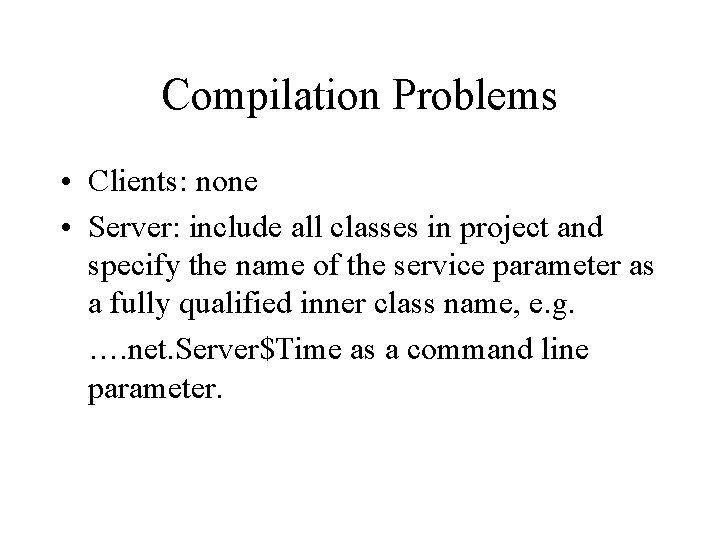 Compilation Problems • Clients: none • Server: include all classes in project and specify Compilation Problems • Clients: none • Server: include all classes in project and specify