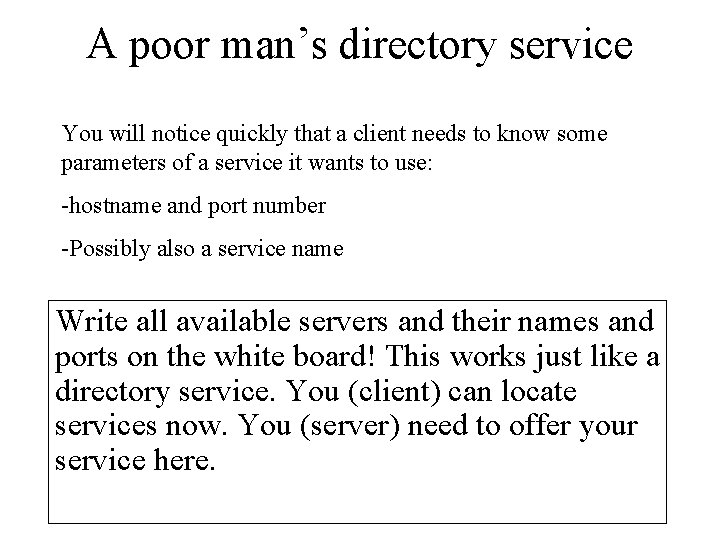 A poor man’s directory service You will notice quickly that a client needs to A poor man’s directory service You will notice quickly that a client needs to