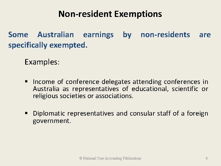 Non-resident Exemptions Some Australian earnings specifically exempted. by non-residents are Examples: § Income of
